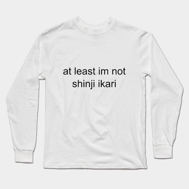 at least im not shinji ikari Long Sleeve T-Shirt by Milewq